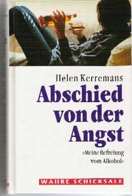 Stock image for Abschied von der Angst - Meine Befreiung vom Alkohol - Wahre Schicksale [Hardcover] Helen Kerremans for sale by tomsshop.eu