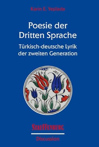 Poesie der Dritten Sprache: Türkisch-deutsche Lyrik der zweiten Generation (Stauffenburg Discussion) - Yesilada Karin, E.
