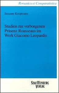 Studien zur verborgenen Präsenz Rousseaus im Werk Giacomo Leopardis (Romanica et Comparatistica) - Koopmann Susanne