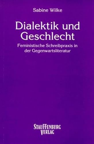 Dialektik und Geschlecht: Feministische Schreibpraxis in der Gegenwartsliteratur (Studies in contemporary German literature) (German Edition) (9783860572030) by Wilke, Sabine