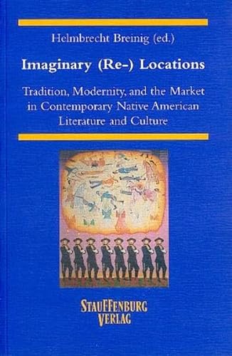 Beispielbild fr Imaginary (Re-)Locations: Tradition, Modernity, and the Market in Contemporary Native American Literature and Culture (ZAA Studies) zum Verkauf von medimops