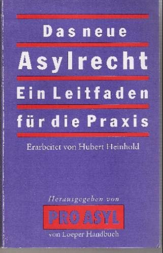 Imagen de archivo de Das neue Asylrecht : Ein Leitfaden fr die Praxis. Pro Asyl (Hg.). Erarb. von Hubert Heinhold. a la venta por Homburger & Hepp
