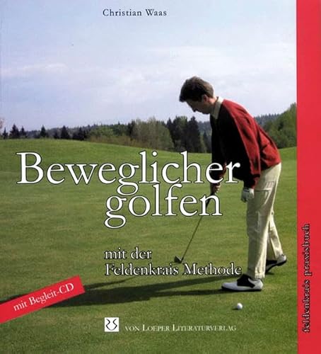 Beweglicher golfen mit der Feldenkrais-Methode Buch. - Waas, Christian und Klaus Schneider