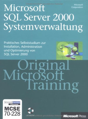 Microsoft SQL Server 2000 Systemverwaltung - Praktisches Selbststudium zur Installation, Administration und Optimierung von SQL Server 2000 - Original Microsoft Training - Microsoft Certified Professional MCSE 70-228 - Microsoft Corporation