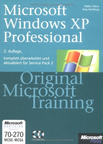 Microsoft Windows XP Professional - Original Microsoft Training: MCSE/MCSA Examen 70-270 für Service Pack 2 Praktisches Selbststudium - Glenn, Wallter und Tony Northrup