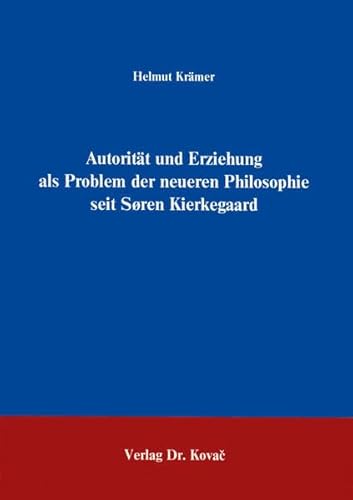 AutoritaÌˆt und Erziehung als Problem der neueren Philosophie seit SÃ¸ren Kierkegaard (Schriftenreihe Erziehung, Unterricht, Bildung) (German Edition) (9783860641385) by KraÌˆmer, Helmut