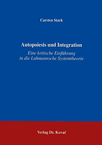 Autopoiesis und Integration. Eine kritische Einführung in die Luhmannsche Systemtheorie. - Stark, Carsten