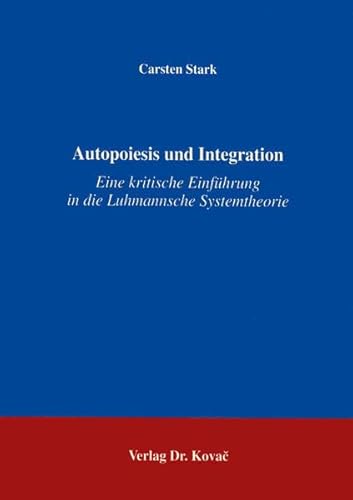 Autopoiesis und Integration. Eine kritische Einführung in die Luhmannsche Systemtheorie.