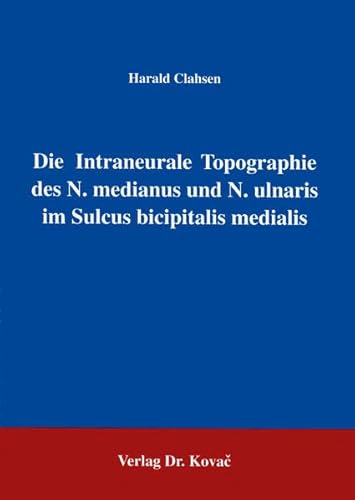 Die intraneurale Topographie des N. medianus und N. ulnaris im Sulcus bicipitalis medialis (9783860641910) by Harald Clahsen