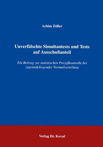 9783860643181: Unverfaelschte Simultantests und Tests auf Ausschussanteil. Ein Beitrag zur statistischen Prozesskontrolle bei zugrundeliegender Normalverteilung (Schriftenreihe innovative betriebswirtschaftliche Forschung und Praxis)