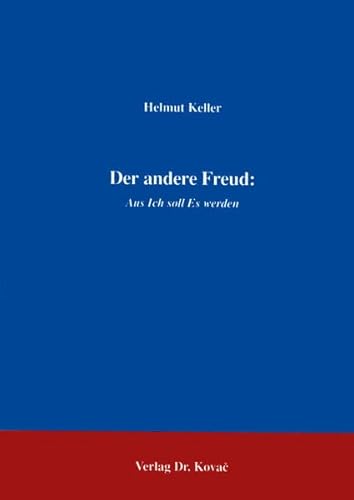 Der andere Freud : aus Ich soll Es werden.