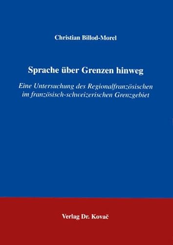 Sprache über Grenzen hinweg : Eine Untersuchung des Regionalfranzösischen im französisch-schweize...