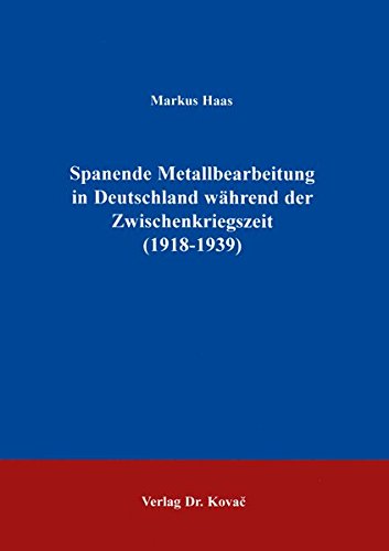 Stock image for Spanende Metallbearbeitung in Deutschland whrend der Zwischenkriegszeit (1918-1939). for sale by Antiquariat Dorner