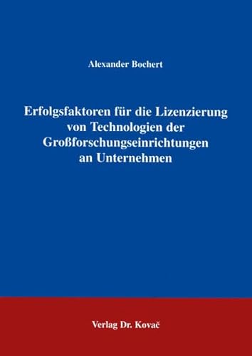 9783860646106: Erfolgsfaktoren fr die Lizenzierung von Technologien der Groforschungseinrichtungen an Unternehmen . - Bochert, Alexander