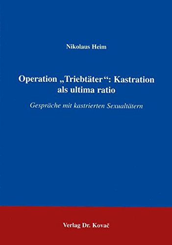 9783860646731: Operation Triebtter: Kastration als ultima ratio. Gesprche mit kastrierten Sexualttern (Forschungsergebnisse zur Sexualpsychologie: Bd. 8) (Livre en allemand)