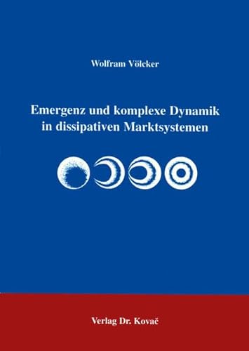 Emergenz und komplexe Dynamik in dissipativen Marktsystemen (9783860647240) by Wolfram VÃ¶lcker