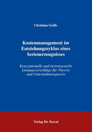 Imagen de archivo de Kostenmanagement im Entstehungszyklus eines Serienerzeugnisses : Konzeptionelle und instrumentelle Lsungsvorschlge fr Theorie und Unternehmenspraxis a la venta por Buchpark