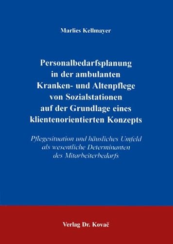 9783860647776: Personalbedarfsplanung in der ambulanten Kranken- und Altenpflege von Sozialstationen auf der Grundlage eines klientenorientierten Konzeptes . ... Determinanten des Mitarbeiterbedarfs