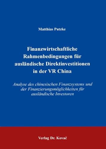 Imagen de archivo de Finanzwirtschaftliche Rahmenbedingungen fr auslndische Direktinvestitionen in der VR China . Analyse des chinesischen Finanzsystems und der Finanzierungsmglichkeiten fr auslndische Investoren a la venta por medimops