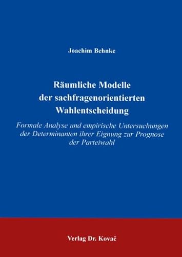 9783860648971: Rumliche Modelle der sachfragenorientierten Wahlentscheidung . Formale Analyse und empirische Untersuchungen der Determinanten ihrer Eignung zur Prognose der Parteiwahl (POLITICA) - Behnke, Joachim