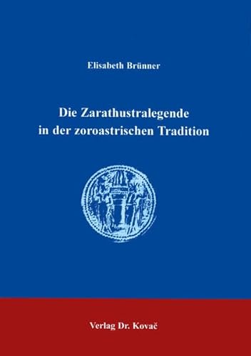 Die Zarathustralegende in der zoroastrischen Tradition, - Elisabeth BrÃ¼nner