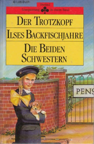 9783860700310: Der Trotzkopf. 3er Band: mit "Die beiden Schwestern und andere Mdchengeschichten". "Ilses Backfischjahre"