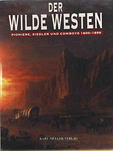 9783860700600: Der Wilde Westen. Pioniere, Siedler und Cowboys 1800 - 1899