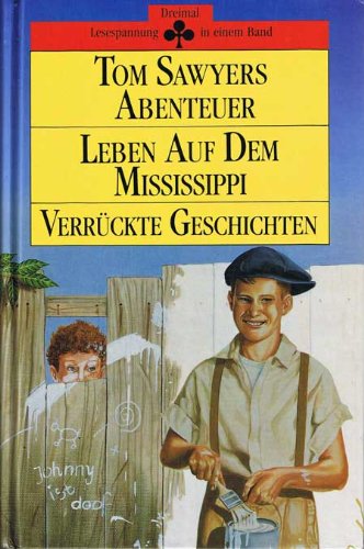 Beispielbild fr Tom Sawyers Abenteuer. Leben auf dem Mississippi. Verrckte Geschichten. Drei Geschichten in einem Band zum Verkauf von medimops