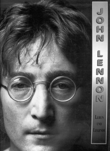 John Lennon - Leben und Legende