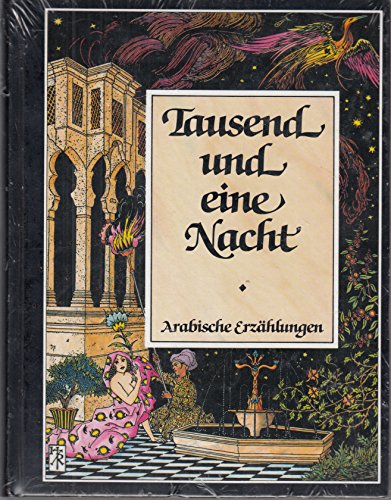 Tausend-und-eine Nacht : arabische Erzählungen / [erste werkgetreu und vollst. aus dem Urtext übe...