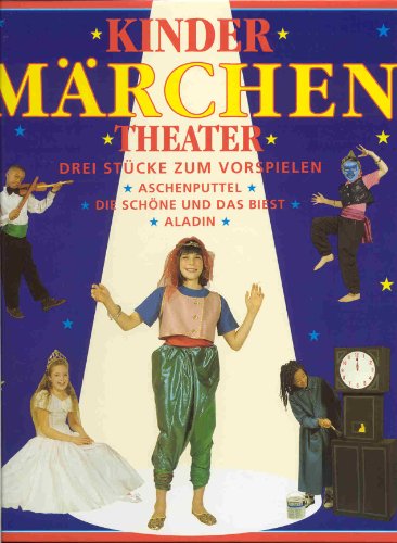 Stock image for Kinder Mrchen Theater. Drei Stcke zum Vorspielen: Aschenputtel - Die Schne und das Biest - Aladin for sale by GF Books, Inc.