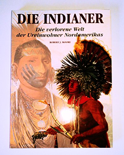 Beispielbild fr Die Indianer. Die verlorene Welt der Ureinwohner Nordamerikas. zum Verkauf von Antiquariat Gntheroth