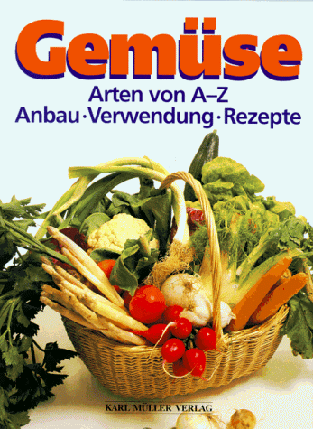 Gemüse - Arten von A - Z - Anbau, Ernste, Verwendung, Rezepte.