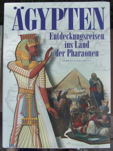 Ägypten : Entdeckungsreisen ins Land der Pharaonen. Texte Alberto Siliotti. [Übertr. aus dem Ital...