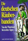 Beispielbild fr Die deutschen Ruberbanden. Von der Waterkant bis zu den Alpen In Originaldokumenten herausgegeben und kommentiert. zum Verkauf von Oberle