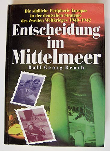 9783860708040: Entscheidung im Mittelmeer. Die sdliche Peripherie Europas in der deutschen Strategie des Zweiten Weltkrieges 1940-1942