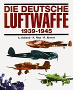 Die deutsche Luftwaffe 1939-1945. - Galland, Adolf; Ries, Kurt; Ahnert, Rainer