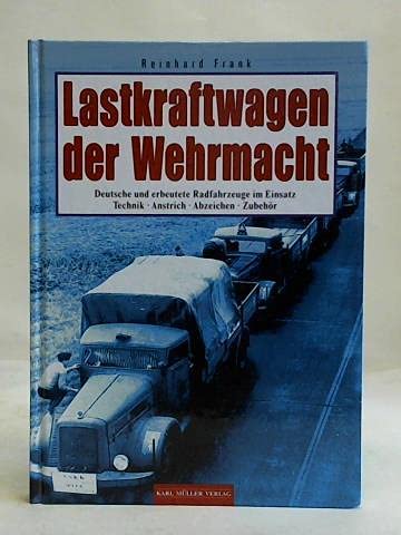 Lastkraftwagen der Wehrmacht. Deutsche und erbeutete Radfahrzeuge im Einsatz. Technik, Anstrich, ...