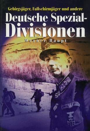 Deutsche Spezialdivisionen 1935 - 1945 : Gebirgsjäger, Fallschirmjäger und andere