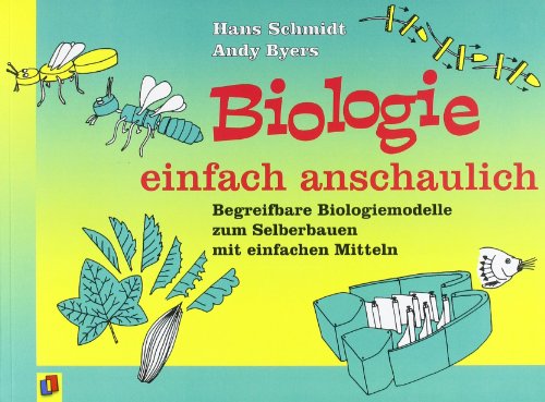 Biologie einfach anschaulich - Begreifbare Biologiemodelle zum Selberbauen mit einfachen Mitteln - Schmidt, Hans, Byers, Andy