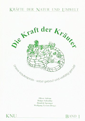 Stock image for Die Kraft der Kruter : Unsere Kruterspirale selbst gebaut und vielfltig genutzt for sale by Buchpark
