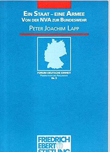 Ein Staat, eine Armee: Von der NVA zur Bundeswehr (Forum Deutsche Einheit) (German Edition) (9783860770276) by Lapp, Peter Joachim