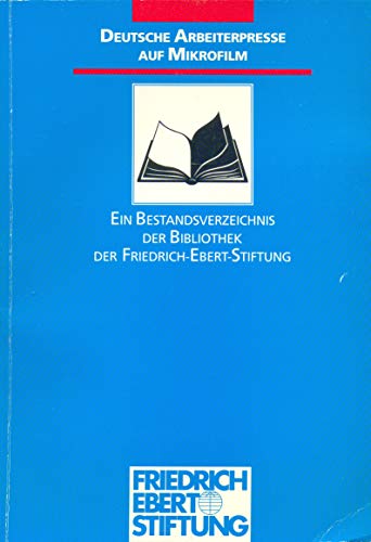 Imagen de archivo de Deutsche Arbeiterpresse auf Mikrofilm: Ein Bestandsverzeichnis der Bibliothek der Friedrich-Ebert-Stiftung a la venta por Bernhard Kiewel Rare Books