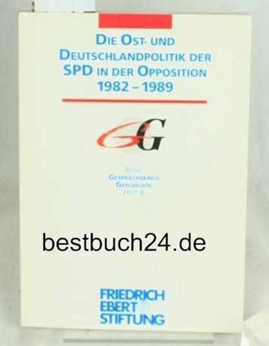 9783860772492: Die Ost- und Deutschlandpolitik der SPD in der Opposition 1982-1989 : Papiere eines Kongresses der Friedrich-Ebert-Stifung am 14. und 15. September 1993 in Bonn.