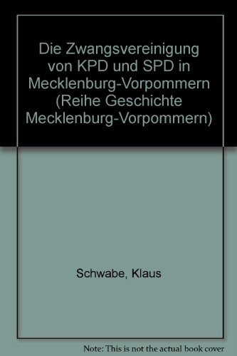 Die Zwangsvereinigung von KPD und SPD in Mecklenburg-Vorpommern (Reihe Geschichte Mecklenburg-Vorpommern) (German Edition) (9783860774977) by Schwabe, Klaus