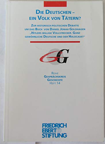 Beispielbild fr Die Deutschen, ein Volk von Tatern?: Zur historisch-politischen Debatte um das Buch von Daniel Jonah Goldhagen "Hitlers willige Vollstrecker, ganz gewohnliche . (Gesprachskreis Geschichte) (German Edition) zum Verkauf von medimops