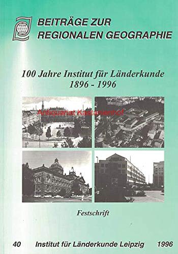 9783860820216: 100 Jahre Institut fr Lnderkunde 1896-1996: Entwicklung und Perspektiven : Festschrift (Beitrge zur regionalen Geographie)