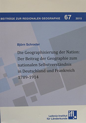 9783860820872: Die Geographisierung der Nation der Beitrag der Geographie zum nationalen Selbstverstandnis in Deutschland und Frankreich 1789 - 1914