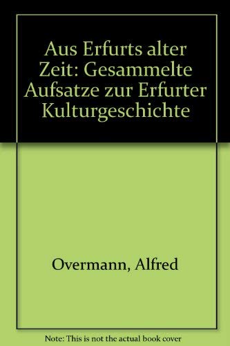 9783860870860: Aus Erfurts alter Zeit. Gesammelte Aufstze zur Erfurter Kulturgeschichte.