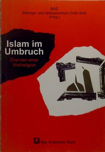 Stock image for Islam im Umbruch: Grenzen einer Weltreligion. Hrsg. v. Bildungs- u. Aktionszentrum Dritte Welt (BAZ). Vorw. v. U. Albrecht for sale by Versandantiquariat Felix Mcke